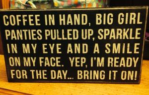 A sign bought for me because it held one of my favorite phrases....